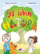 Sa iubim natura - Stefania Antonovici , Gabriela Olaru