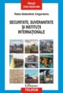 Securitate, suveranitate si institutii internationale - Radu-Sebastian Ungureanu