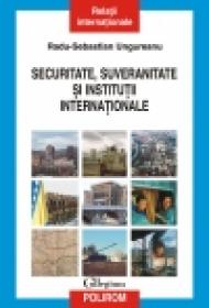 Securitate, suveranitate si institutii internationale - Radu-Sebastian Ungureanu