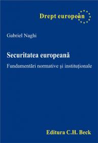 Securitatea europeana. Fundamentari normative si institutionale - Gabriel Naghi