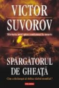 Spargatorul de gheata. Cine a declansat al doilea razboi mondial? - Victor Suvorov