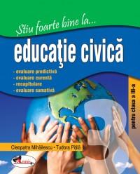 Stiu foarte bine la...educatie civica, clasa a III-a - Cleopatra Mihailescu , Tudora Pitila