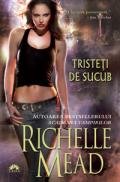 Tristeti de sucub  - Richelle Mead
