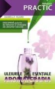 ULEIURILE ESENTIALE - AROMATERAPIA - HUARD, Danielle