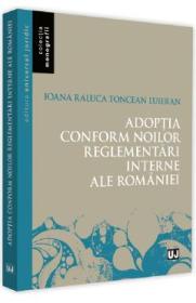 Adoptia conform noilor reglementari interne ale Romaniei - Ioana-Raluca Toncean-Luieran - Ioana Raluca Toncean Luieran