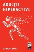 Adultii hiperactivi - Gabriel Wahl
