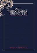All - Biografia unui succes - Mihail Penescu