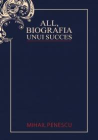 All - Biografia unui succes - Mihail Penescu