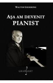 Asa am devenit pianist - Walter Gieseking
