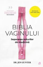Biblia vaginului. Separarea miturilor de medicina - Jen Gunter