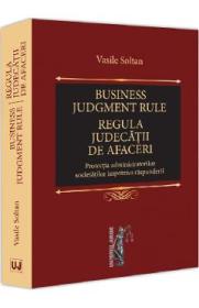 Business judgment rule. Regula judecatii de afaceri - Vasile Soltan