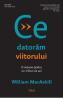 Ce datoram viitorului. O viziune pentru un milion de ani - William Macaskill
