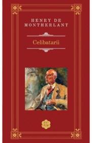 Celibatarii - Henry de Montherlant (Rao Clasic) - Henry de Montherlant