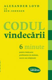 Codul vindecarii. 6 minute pentru vindecarea problemelor de sanatate, succes sau relationale - Alexander Loyd, Ben Johnson