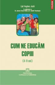 Cum ne educam copiii (4-11 ani) - Liat Hughes Joshi