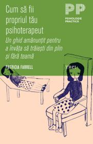 Cum sa fii propriul tau psihoterapeut. Un ghid amanuntit pentru a invata sa traiesti din plin si fara teama - Patricia Farrell