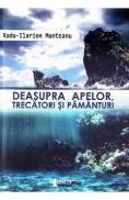 Deasupra apelor, trecatori si pamanturi - Radu-Ilarion Munteanu - Radu Ilarion Munteanu