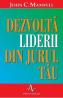 Dezvolta liderii din jurul tau - John C. Maxwell - John Maxwell