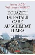 Douazeci de batalii care au schimbat lumea - James Lacey, Williamson Murray - Williamson Murray