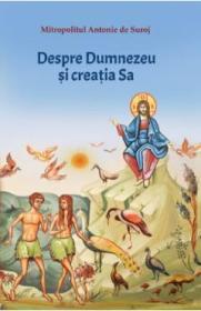 Dumnezeu si creatia sa - Mitropolitul Antonie de Suroj - Mitropolitul Antonie De Suroj
