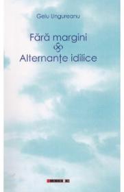 Fara margini. Alternante idilice - Gelu Ungureanu