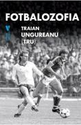 Fotbalozofia - Traian Ungureanu (TRU) - Traian Ungureanu