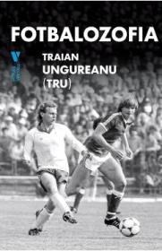 Fotbalozofia - Traian Ungureanu (TRU) - Traian Ungureanu