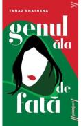 Genul ala de fata - Tanaz Bhathena