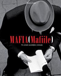 Mafia (Mafiile) - Pe urmele societatilor criminale - Thierry Cretin