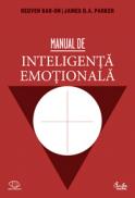 Manual de inteligenta emotionala. Teorie, dezvoltare, evaluare si aplicatii in viata de familie, la scoala si la locul de munca - Reuven Bar-On, James D.A. Parker (coordonatori)