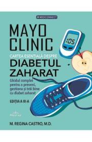 Mayo Clinic. Cartea esentiala despre diabetul zaharat - Maria Regina Castro - M. Regina Castro