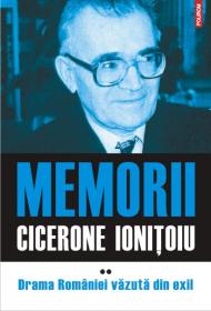 Memorii. Volumul II: Drama Romaniei vazuta din exil - Cicerone Ionitoiu