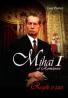 Mihai I al Romaniei. Regele si tara - Ivor Porter