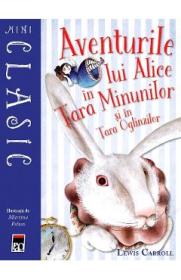 Mini. Aventurile lui Alice in Tara Minunilor si in Tara Oglinzilor - Lewis Carroll