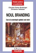 Noul branding: cum sa construiesti capitalul unei marci - Claudia Fisher-Buttinger, Christine Vallaster