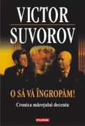 O sa va ingropam! Cronica maretului deceniu - Victor Suvorov