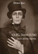 Oleg Danovski - omul, artistul, legenda - Doina Jela