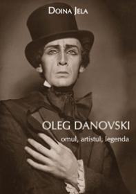 Oleg Danovski - omul, artistul, legenda - Doina Jela