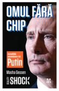 Omul fara chip. Incredibila ascensiune a lui Vladimir Putin - Masha Gessen