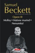 Opere III. Molloy. Malone murind. Nenumitul - Samuel Beckett