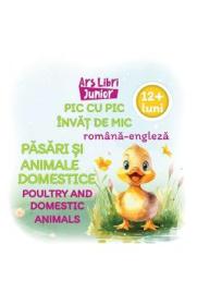 Pic cu pic invat de mic: Pasari si animale domestice. Poultry and domestic animals - -