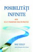 Posibilitati infinite. Arta de a-ti transpune visele in practica - Mike Dooley