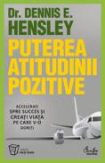 Puterea atitudinii pozitive - Dr. Dennis E. Hensley