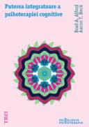 Puterea integratoare a psihoterapiei cognitive - Brad A. Alford, Aaron T. Beck