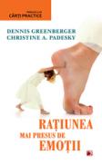 RATIUNEA MAI PRESUS DE EMOTII - GREENBERGER, Dennis; PADESKY, Christine A.
