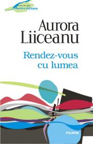 Rendez-vous cu lumea - Aurora Liiceanu