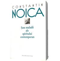 Sase maladii ale spiritului contemporan (Editia 2012) - Constantin Noica