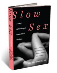 Slow Sex: arta si rafinamentul orgasmului feminin - Nicole Daedone
