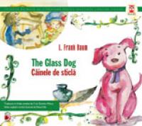 THE GLASS DOG / CAINELE DE STICLA - BAUM, Frank L.