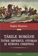 Tarile Romane intre Imperiul Otoman si Europa crestina - Bogdan Murgescu